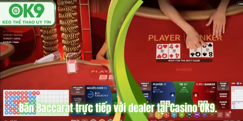 Bàn Baccarat trực tiếp với dealer tại Casino OK9.