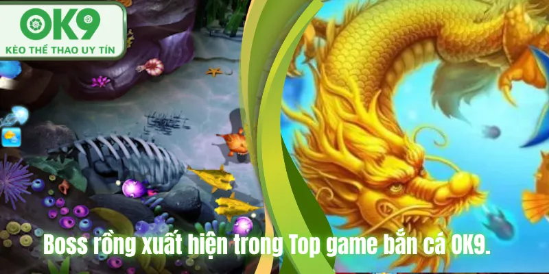 Boss rồng xuất hiện trong Top game bắn cá OK9.